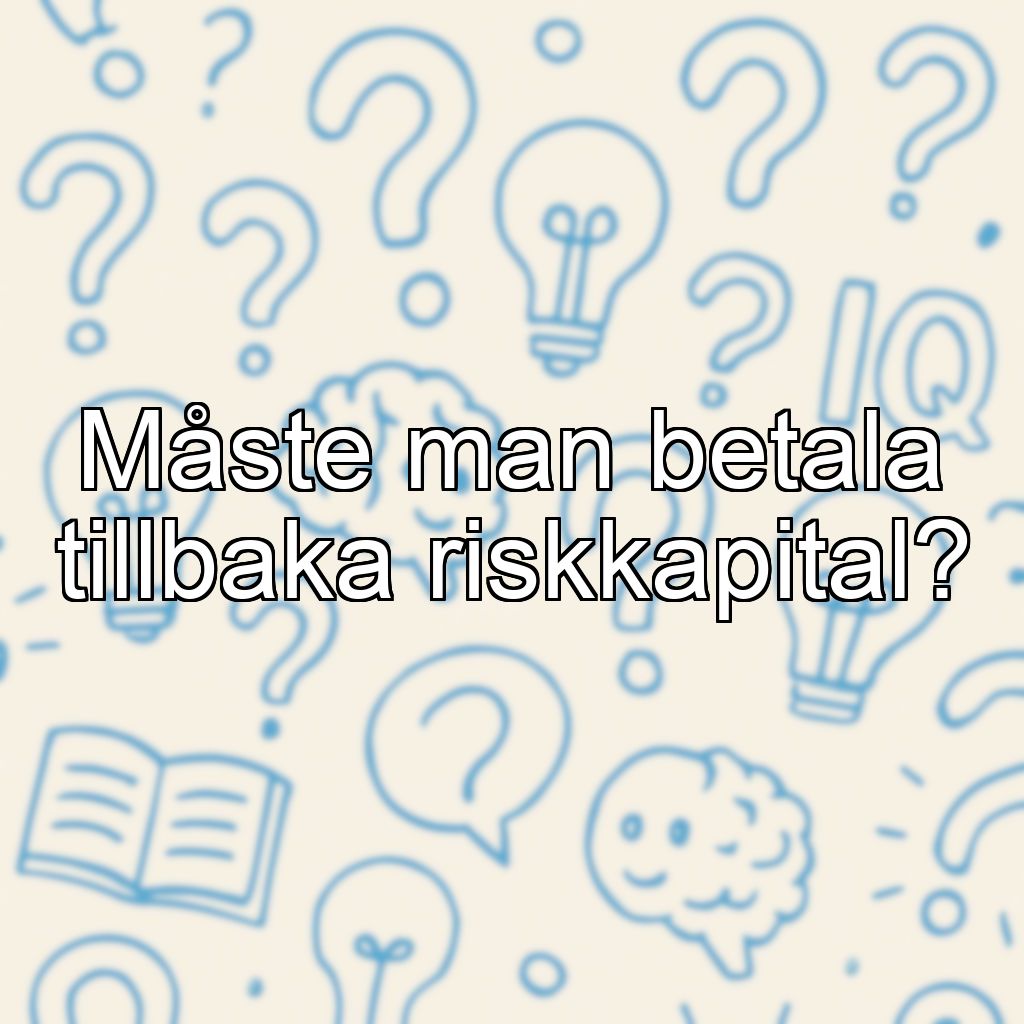 Måste man betala tillbaka riskkapital?