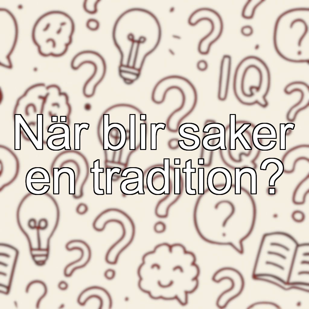När blir saker en tradition?