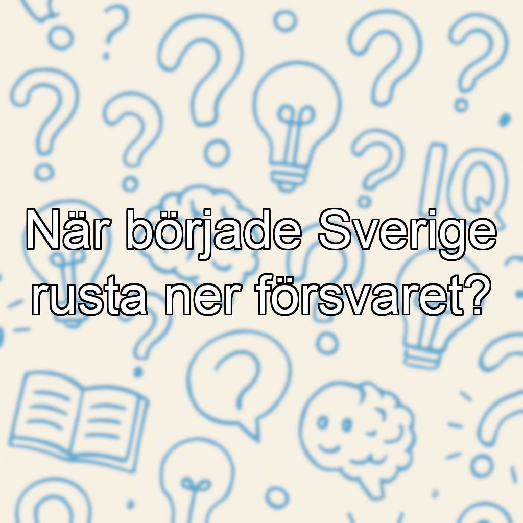 När började Sverige rusta ner försvaret?