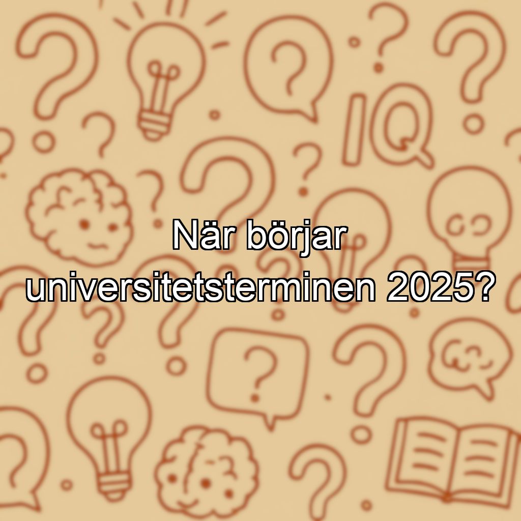 När börjar universitetsterminen 2025?