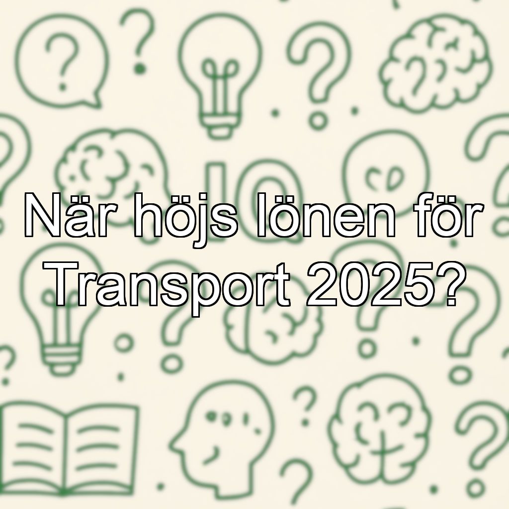 När höjs lönen för Transport 2025?