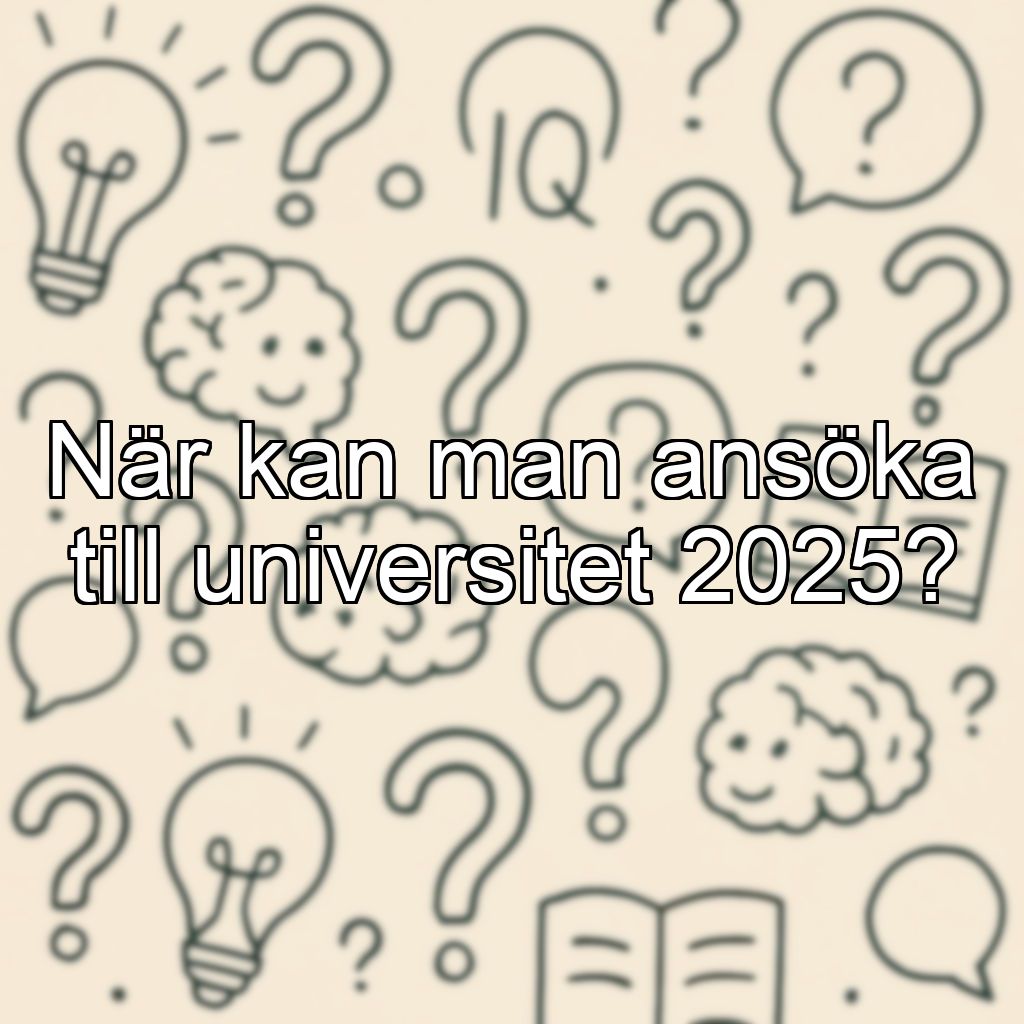 När kan man ansöka till universitet 2025?