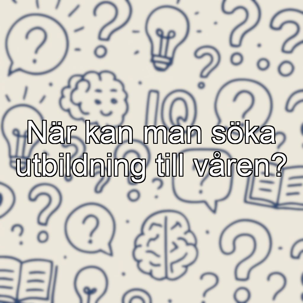 När kan man söka utbildning till våren?