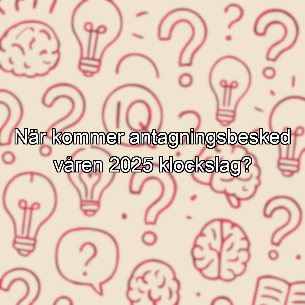 När kommer antagningsbesked våren 2025 klockslag?