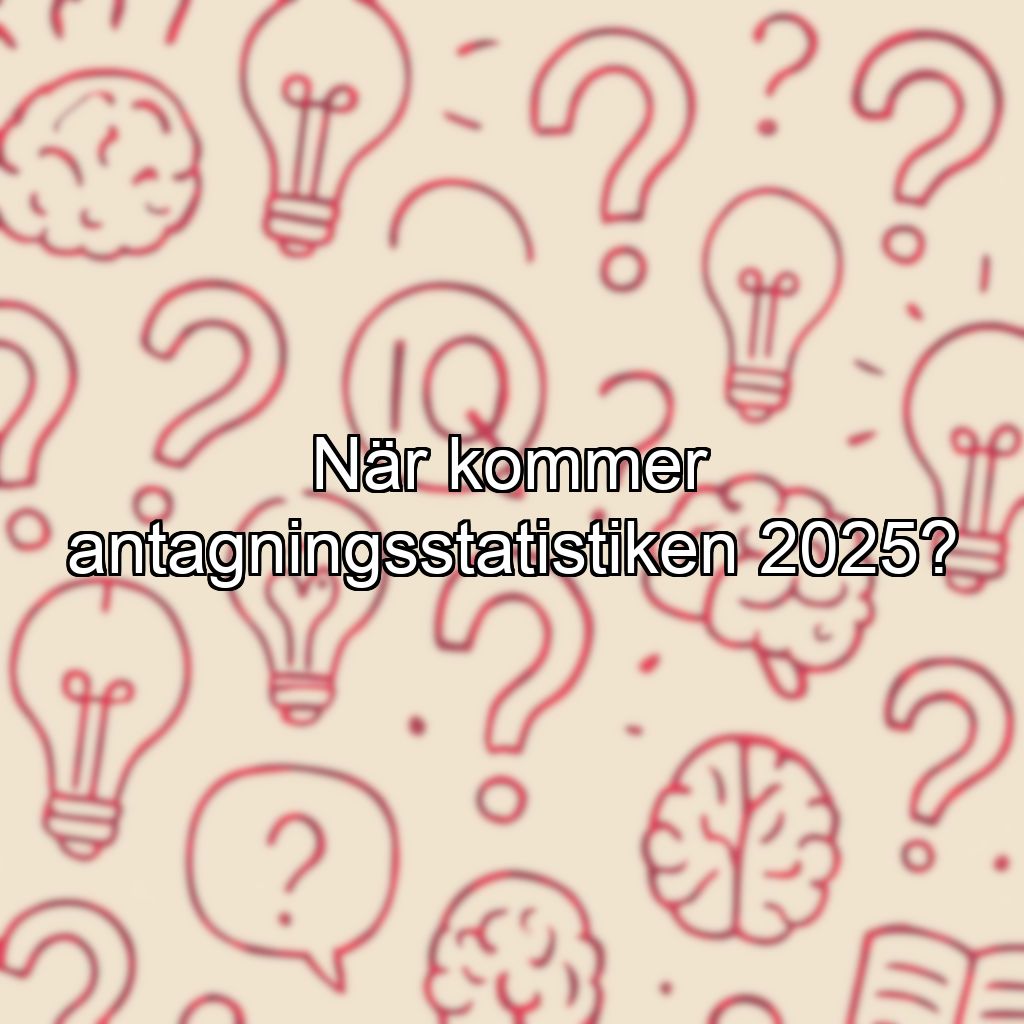 När kommer antagningsstatistiken 2025?