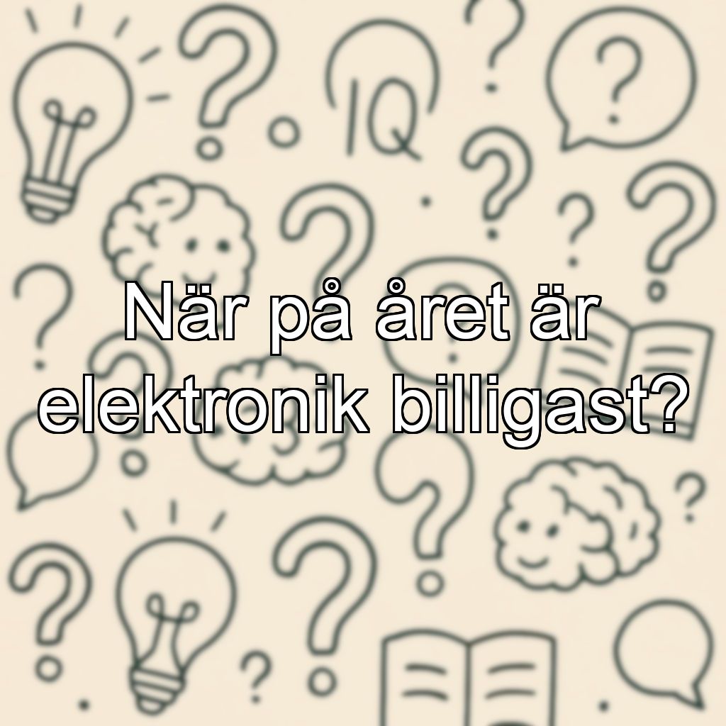 När på året är elektronik billigast?