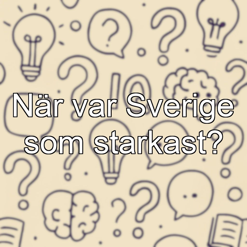 När var Sverige som starkast?