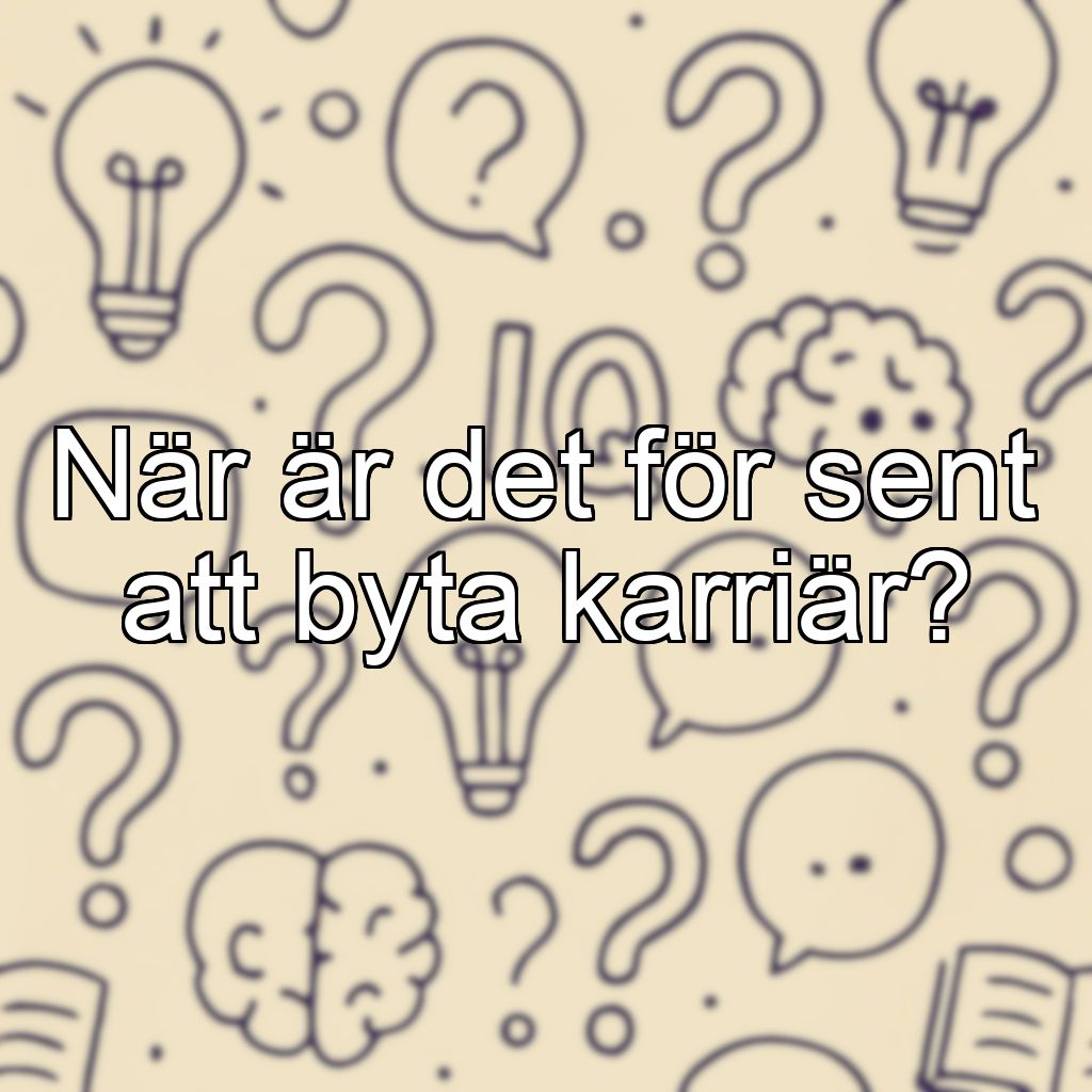 När är det för sent att byta karriär?
