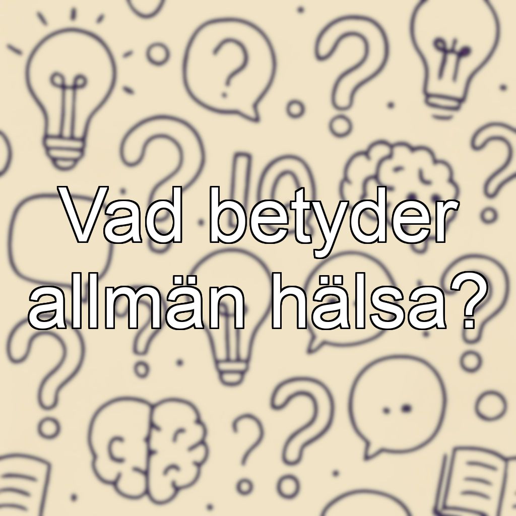 Vad betyder allmän hälsa?
