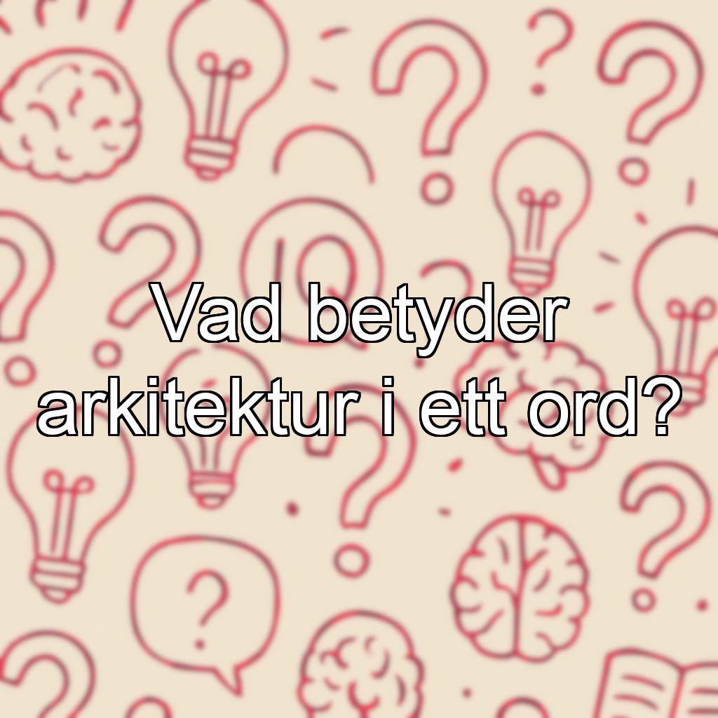 Vad betyder arkitektur i ett ord?