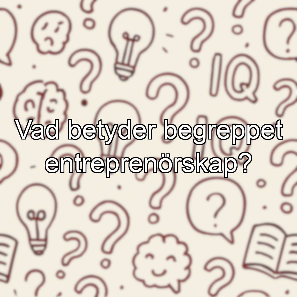 Vad betyder begreppet entreprenörskap?
