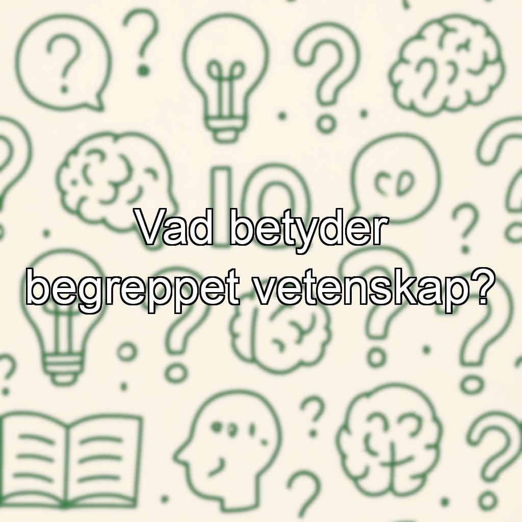 Vad betyder begreppet vetenskap?