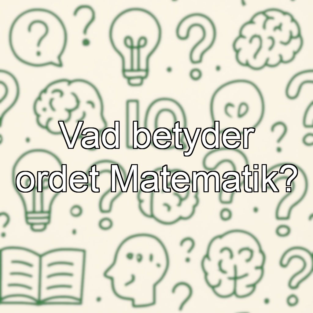 Vad betyder ordet Matematik?