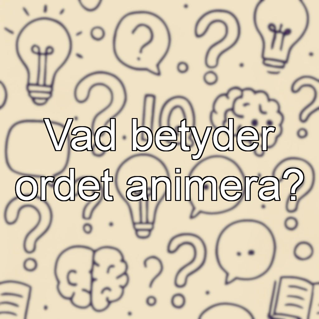 Vad betyder ordet animera?