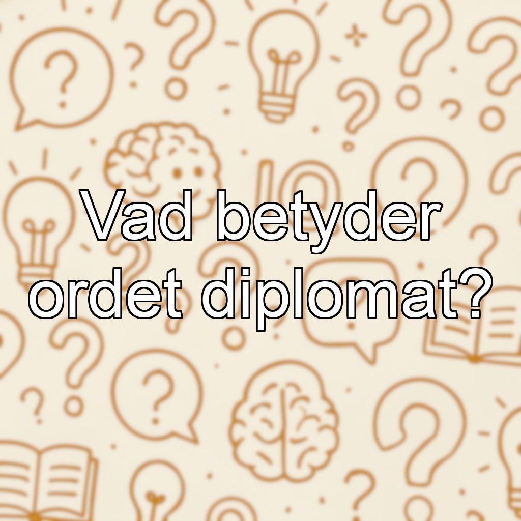 Vad betyder ordet diplomat?