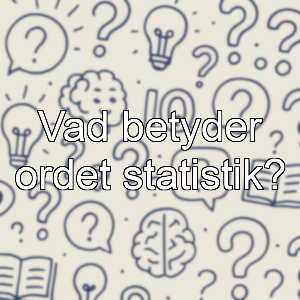Vad betyder ordet statistik?