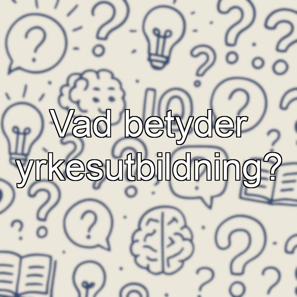 Vad betyder yrkesutbildning?
