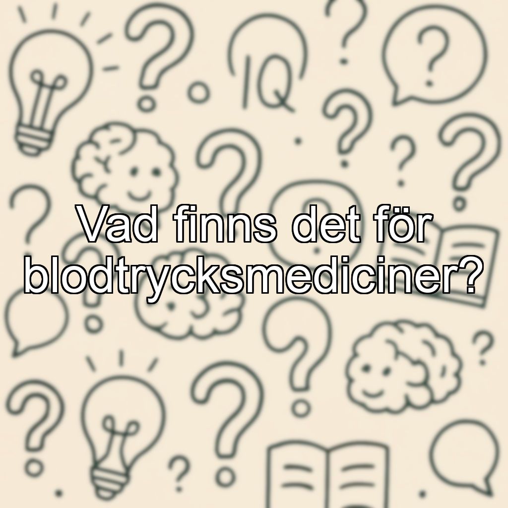 Vad finns det för blodtrycksmediciner?