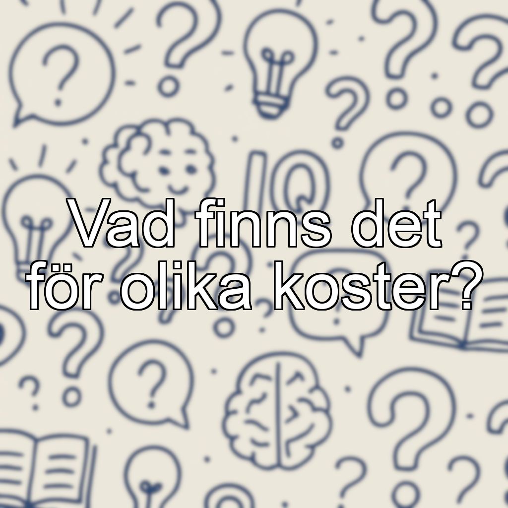 Vad finns det för olika koster?