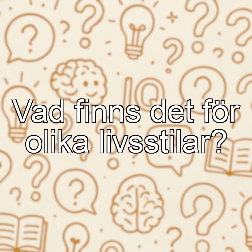 Vad finns det för olika livsstilar?