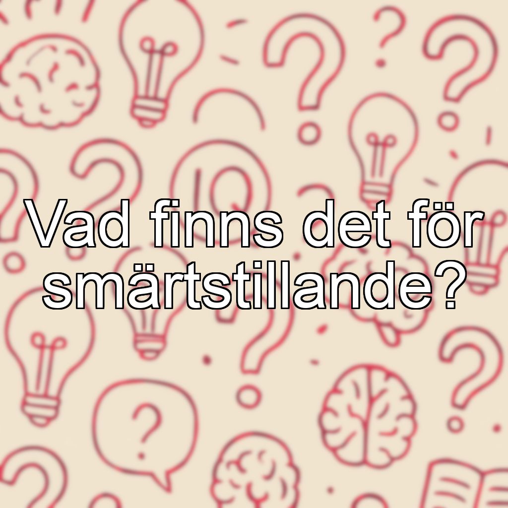 Vad finns det för smärtstillande?