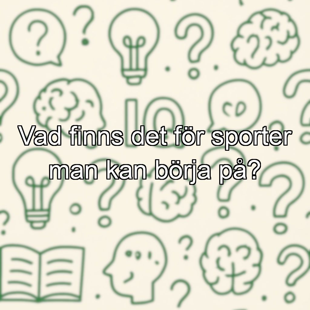 Vad finns det för sporter man kan börja på?