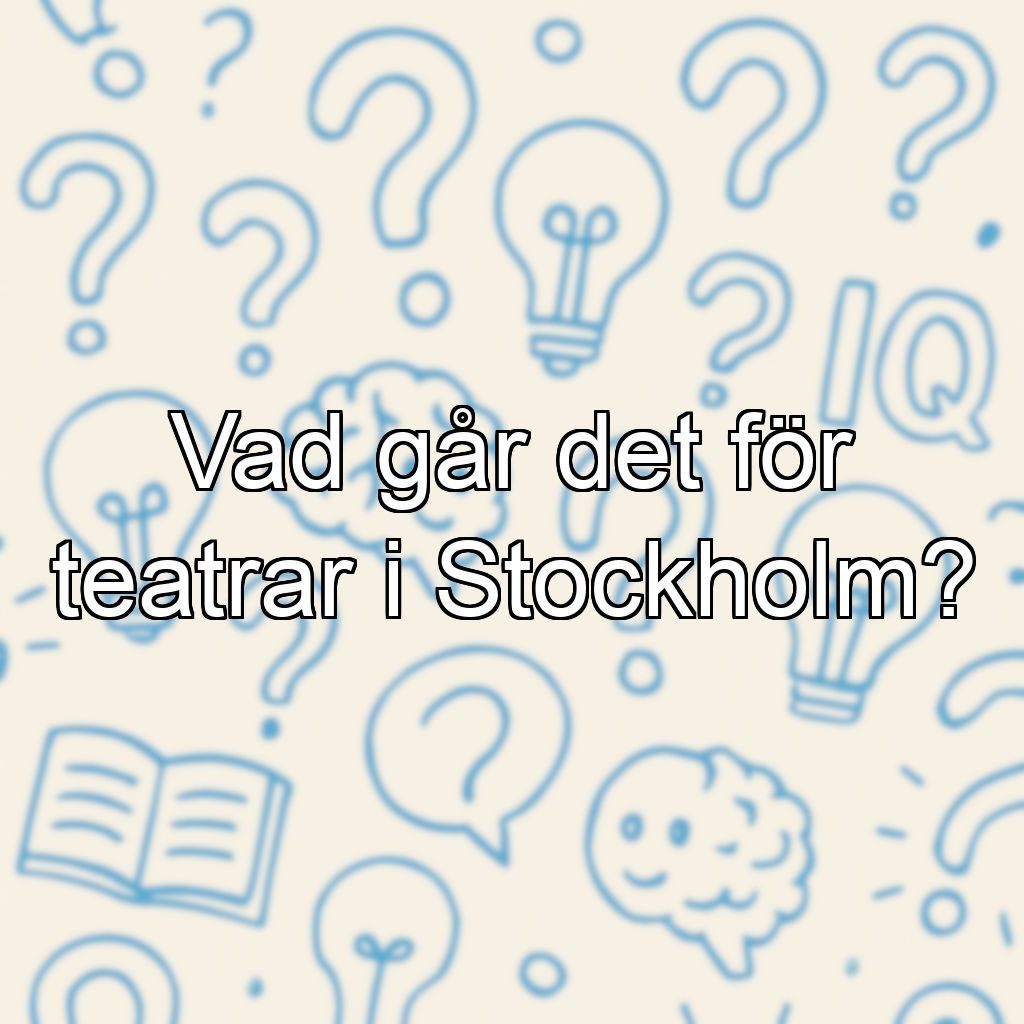 Vad går det för teatrar i Stockholm?