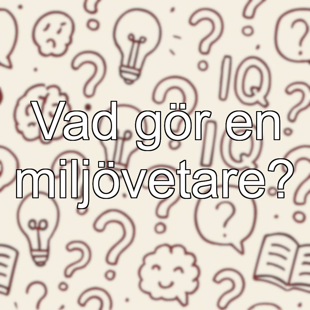 Vad gör en miljövetare?