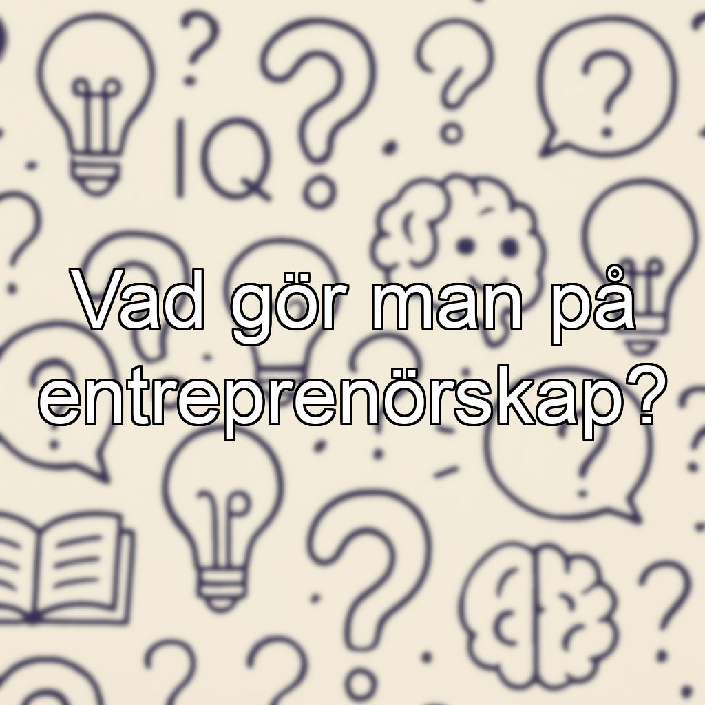 Vad gör man på entreprenörskap?