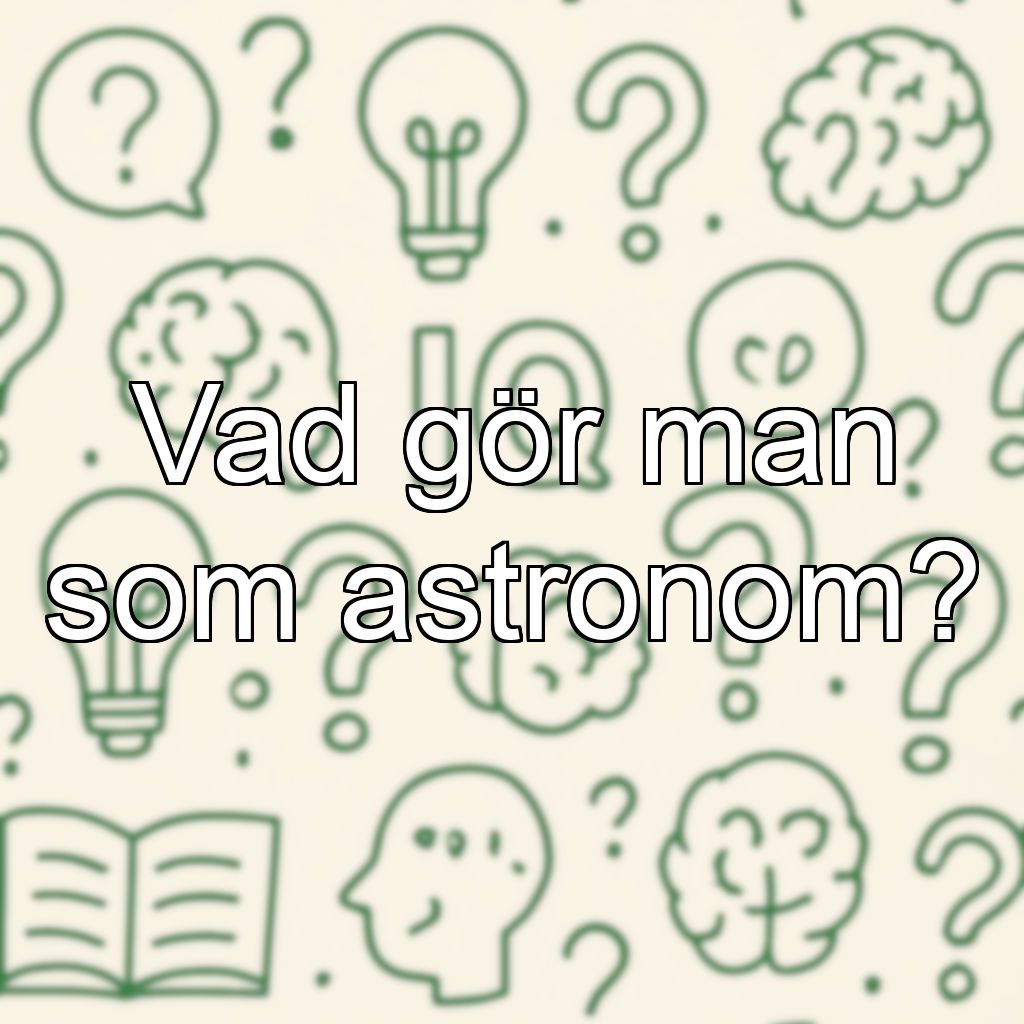 Vad gör man som astronom?