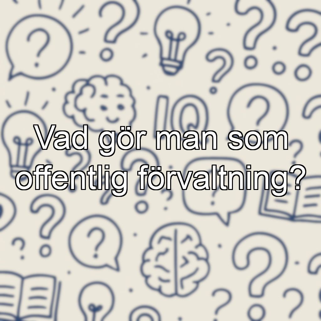 Vad gör man som offentlig förvaltning?