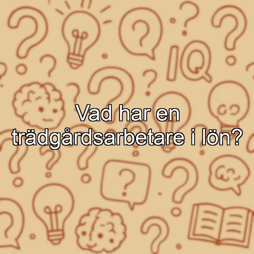 Vad har en trädgårdsarbetare i lön?