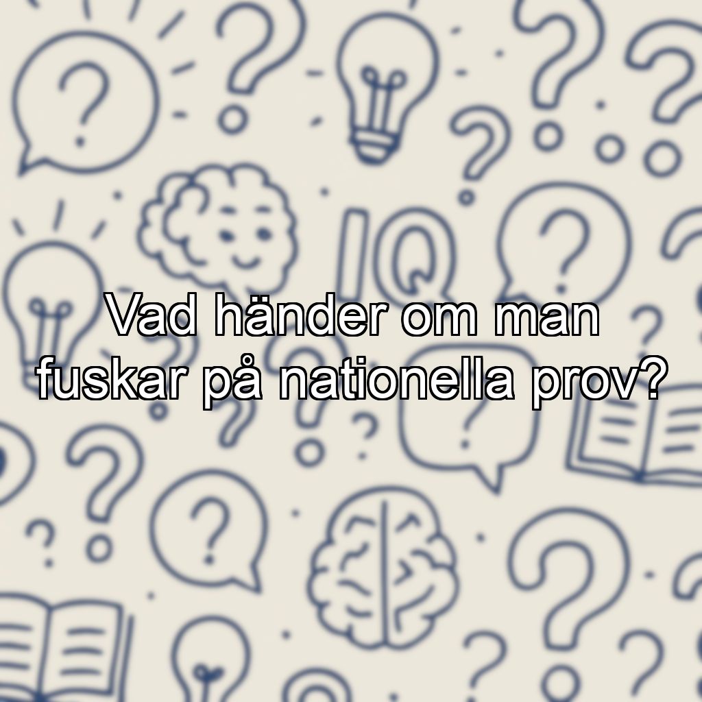 Vad händer om man fuskar på nationella prov?