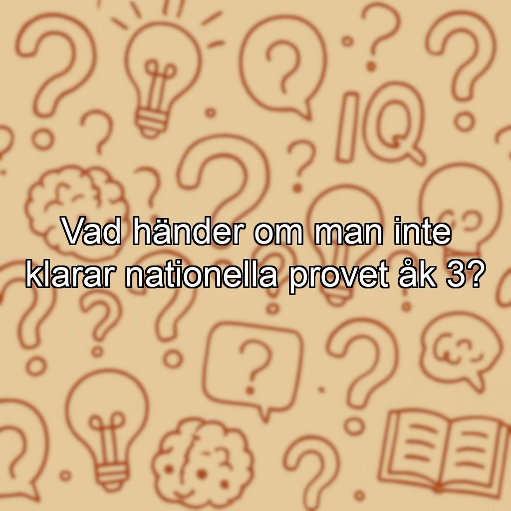 Vad händer om man inte klarar nationella provet åk 3?