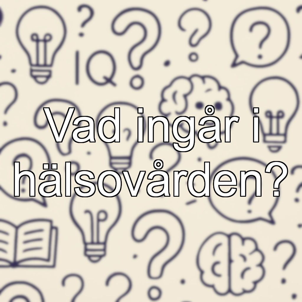 Vad ingår i hälsovården?
