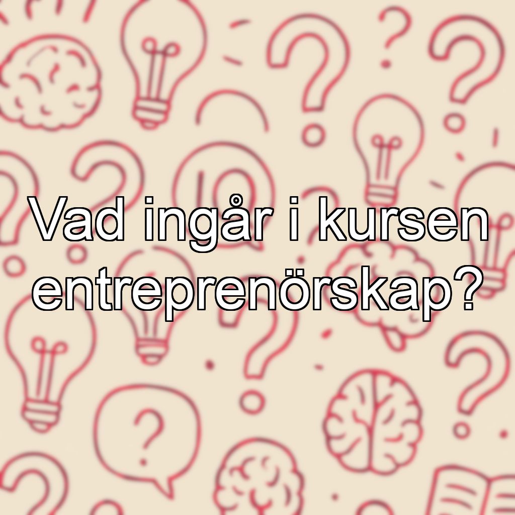 Vad ingår i kursen entreprenörskap?
