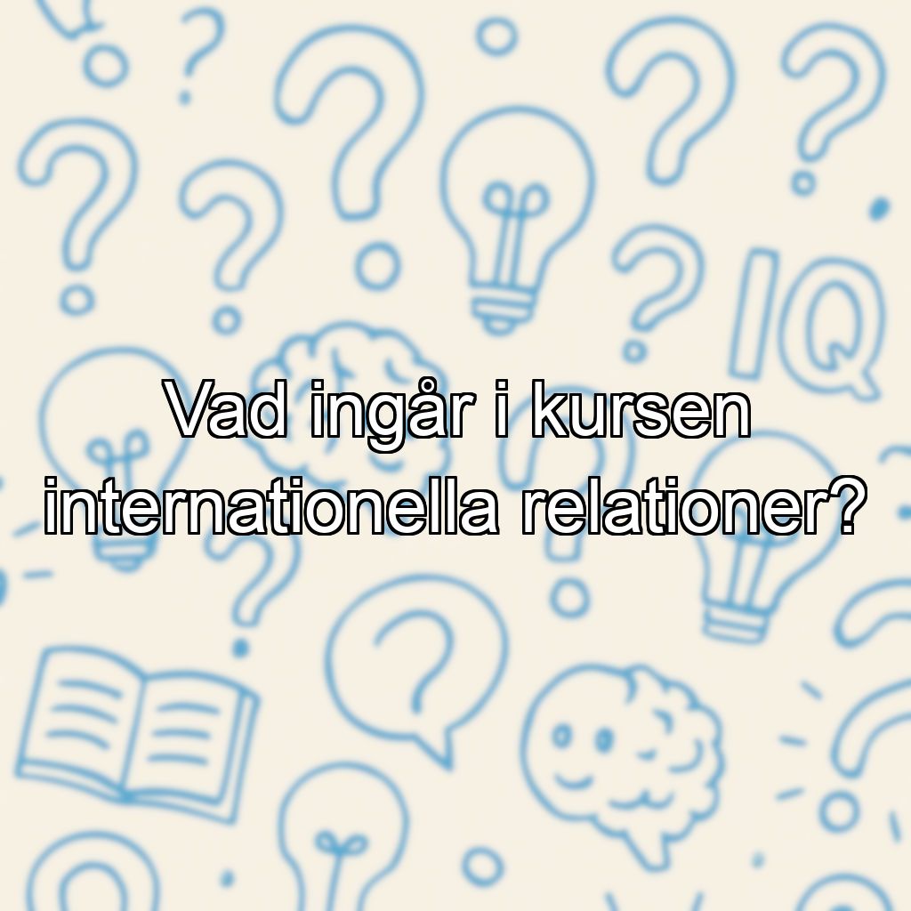 Vad ingår i kursen internationella relationer?