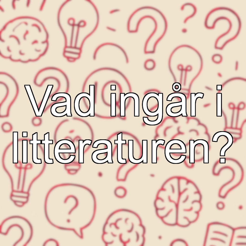 Vad ingår i litteraturen?