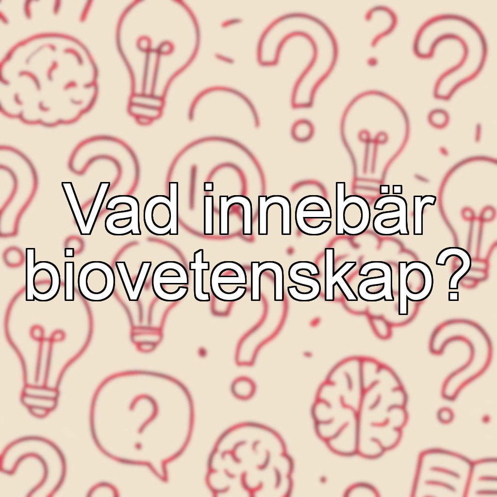 Vad innebär biovetenskap?