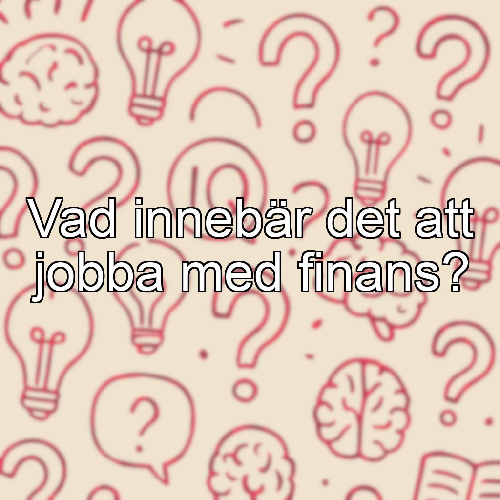 Vad innebär det att jobba med finans?
