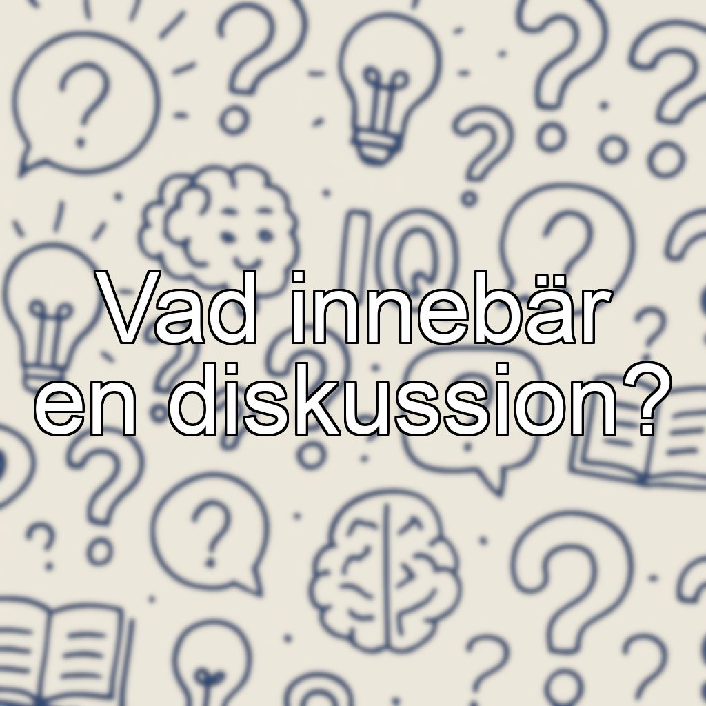 Vad innebär en diskussion?