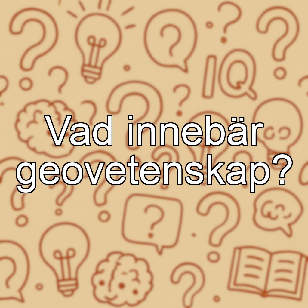 Vad innebär geovetenskap?