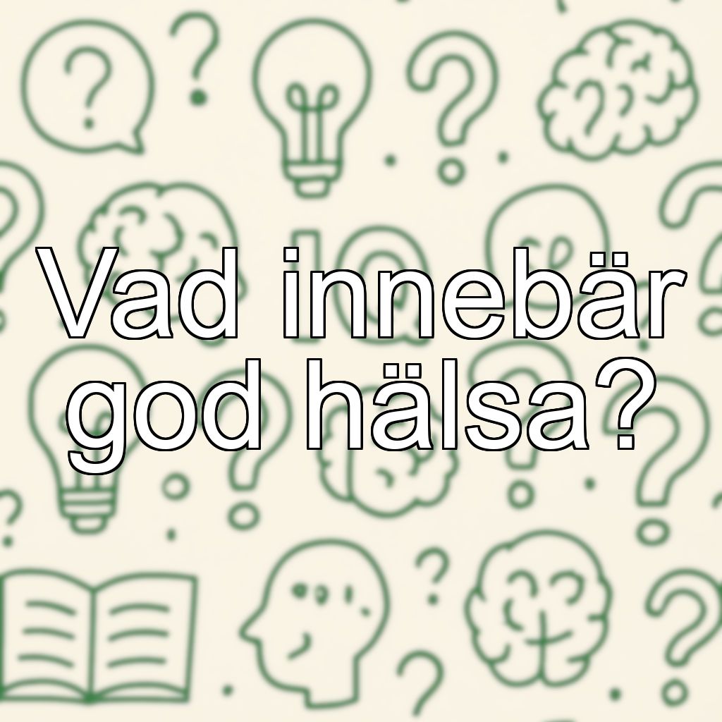Vad innebär god hälsa?
