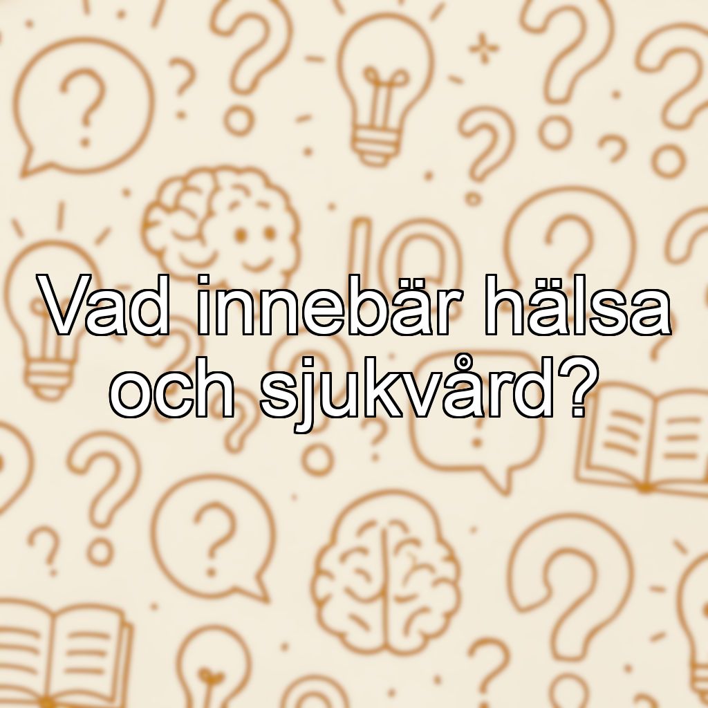 Vad innebär hälsa och sjukvård?
