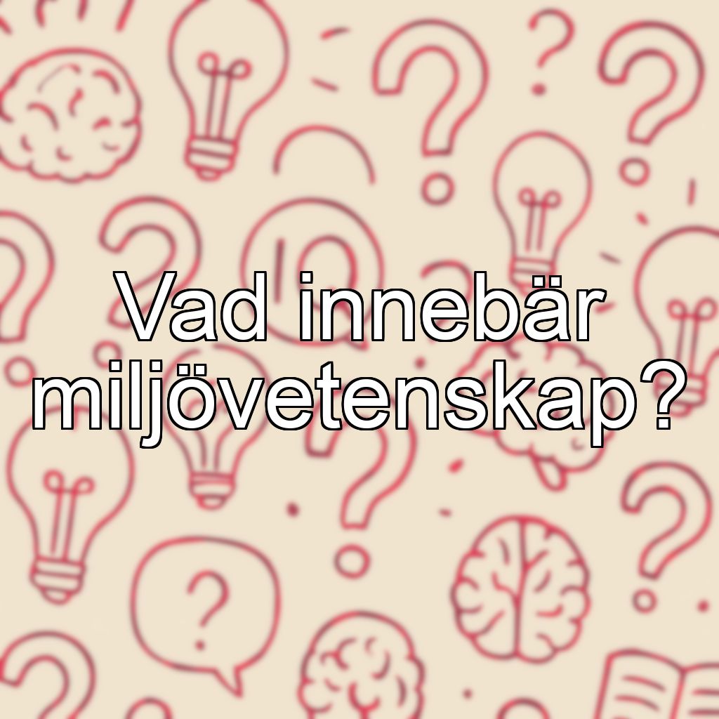 Vad innebär miljövetenskap?