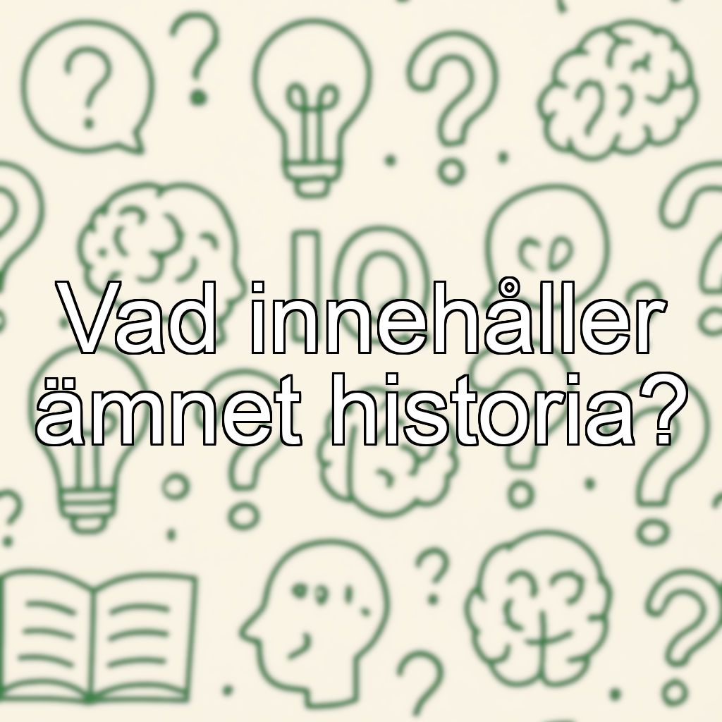 Vad innehåller ämnet historia?