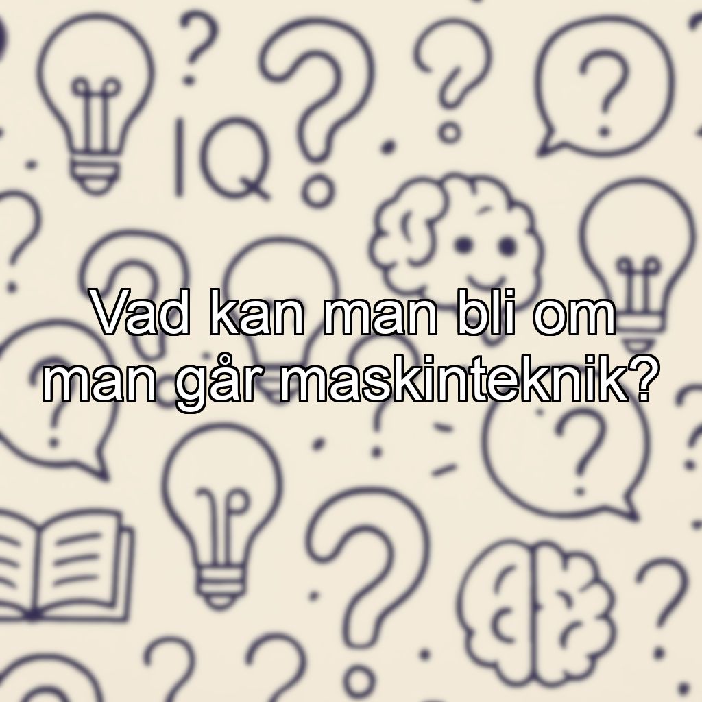 Vad kan man bli om man går maskinteknik?
