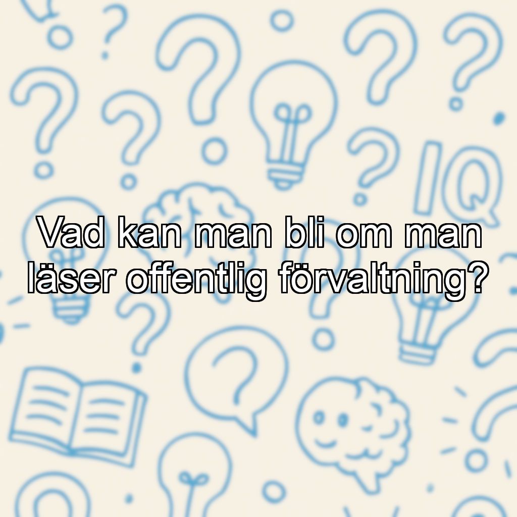 Vad kan man bli om man läser offentlig förvaltning?