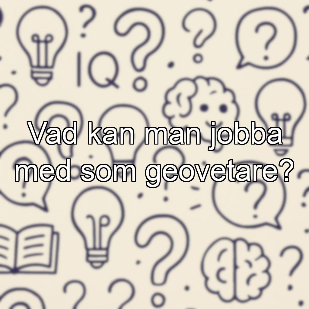 Vad kan man jobba med som geovetare?