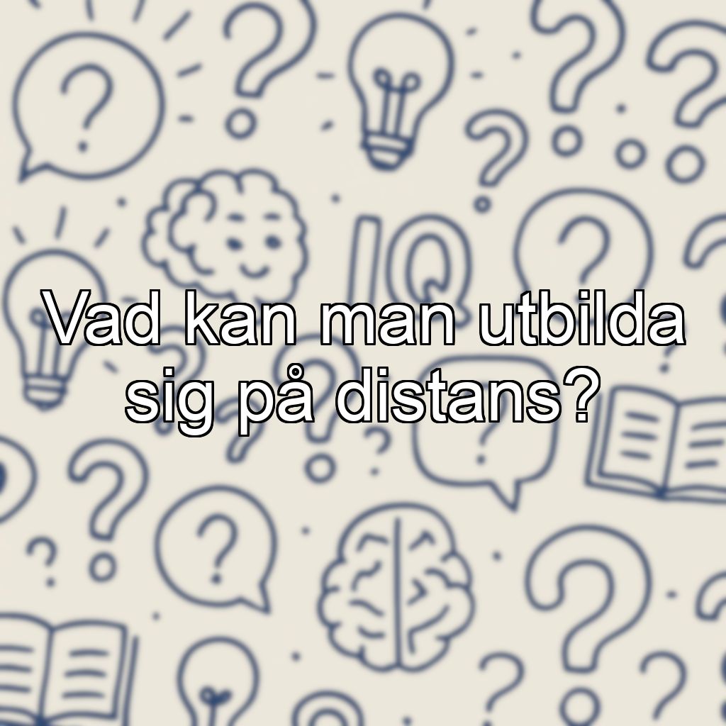 Vad kan man utbilda sig på distans?
